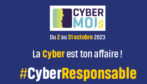 Cyber mois du 2 au 31 octobre 2023 La Cyber est ton affaire ! CyberResponsable