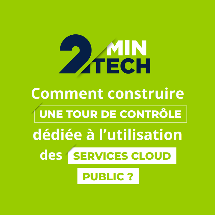 2 min TECH Comment construire une tour de contrôle dédiée à l’utilisation des services cloud public ?
